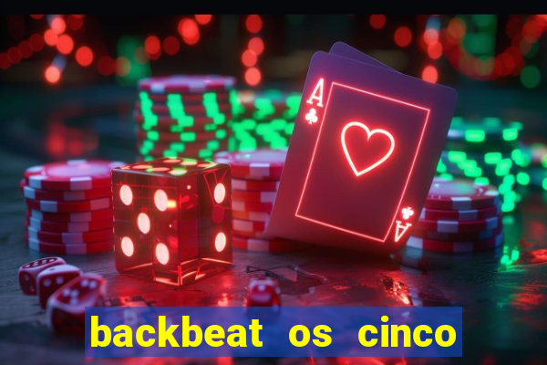 backbeat os cinco rapazes de liverpool download legendado